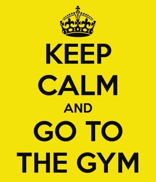 Keep Calm & Go To the Gym